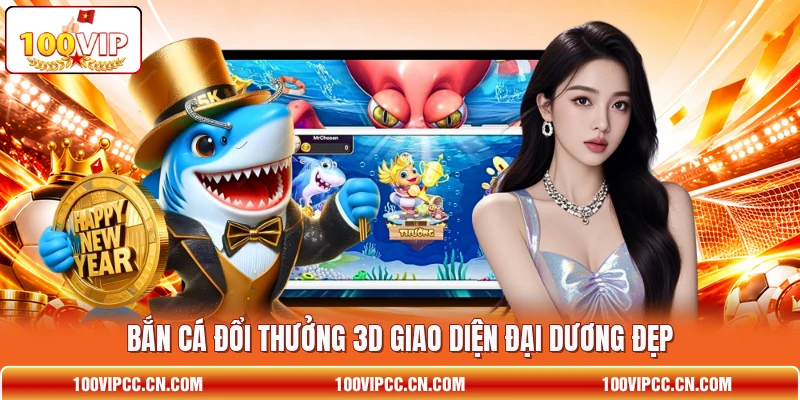 Bắn cá đổi thưởng 3D giao diện đại dương đẹp