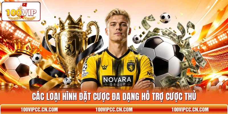 Các loại hình đặt cược đa dạng hỗ trợ cược thủ Các loại hình đặt cược đa dạng hỗ trợ cược thủ