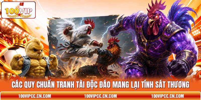 Các quy chuẩn tranh tài độc đáo mang lại tính sát thương