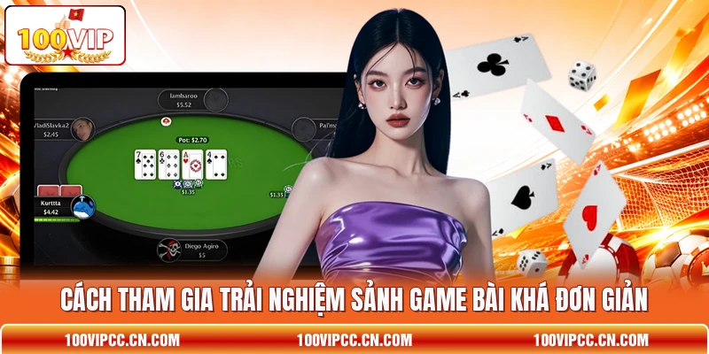 Cách tham gia trải nghiệm sảnh game bài khá đơn giản