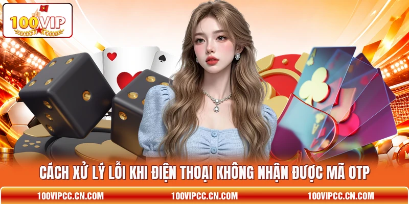 Cách xử lý lỗi khi điện thoại không nhận được mã OTP