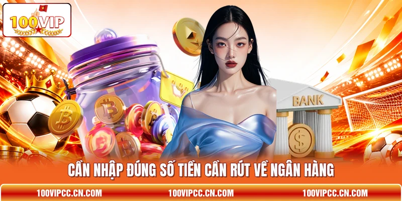 Cần nhập đúng số tiền cần rút về ngân hàng