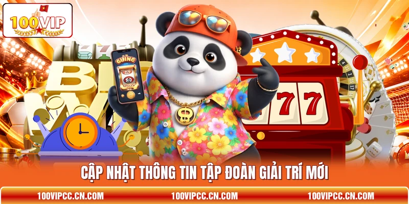 Cập nhật thông tin tập đoàn giải trí mới Cập nhật thông tin tập đoàn giải trí mới