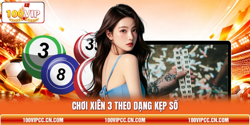 Chơi xiên 3 theo dạng kẹp số