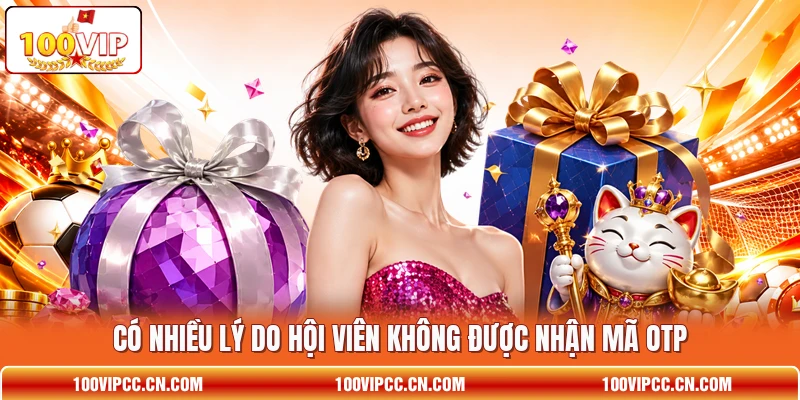 Có nhiều lý do hội viên không được nhận mã OTP