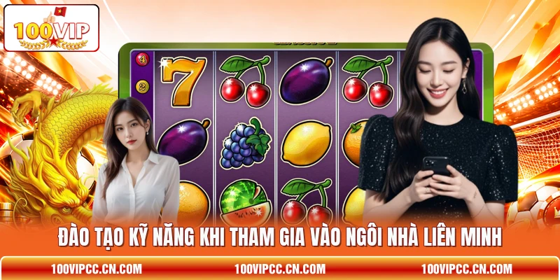 Đào tạo kỹ năng khi tham gia vào ngôi nhà liên minh