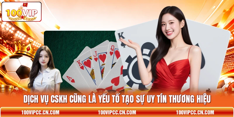 Dịch vụ CSKH cũng là yếu tố tạo sự uy tín thương hiệu