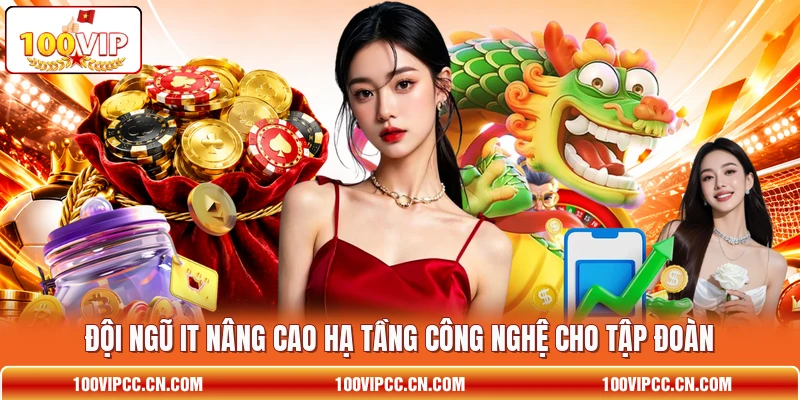 Đội ngũ IT nâng cao hạ tầng công nghệ cho tập đoàn