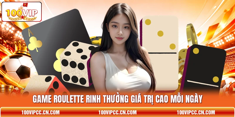 Game Roulette rinh thưởng giá trị cao mỗi ngày
