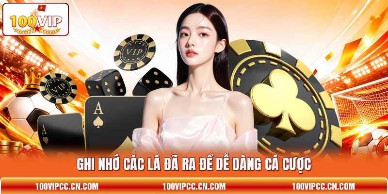 Ghi nhớ các lá đã ra để dễ dàng cá cược Ghi nhớ các lá đã ra để dễ dàng cá cược