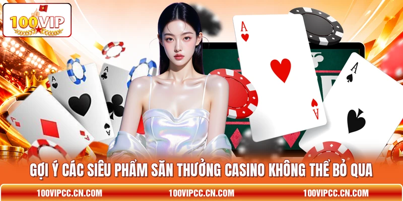 Gợi ý các siêu phẩm săn thưởng casino không thể bỏ qua