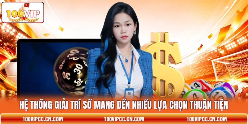 Hệ thống giải trí số mang đến nhiều lựa chọn thuận tiện Hệ thống giải trí số mang đến nhiều lựa chọn thuận tiện