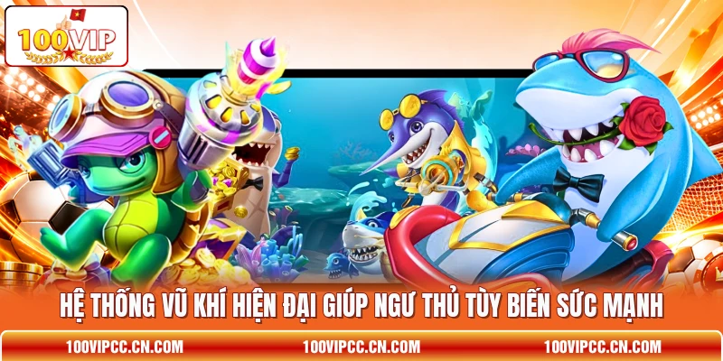 Hệ thống vũ khí hiện đại giúp ngư thủ tùy biến sức mạnh