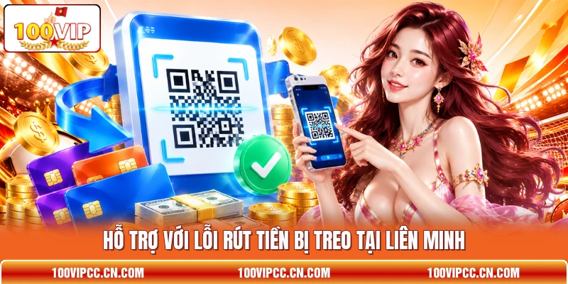 Hỗ trợ với lỗi rút tiền bị treo tại liên minh