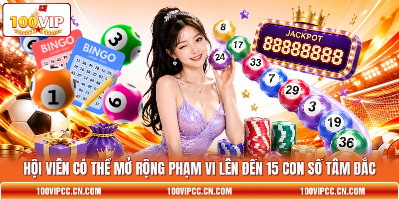 Hội viên có thể mở rộng phạm vi lên đến 15 con số tâm đắc Hội viên có thể mở rộng phạm vi lên đến 15 con số tâm đắc