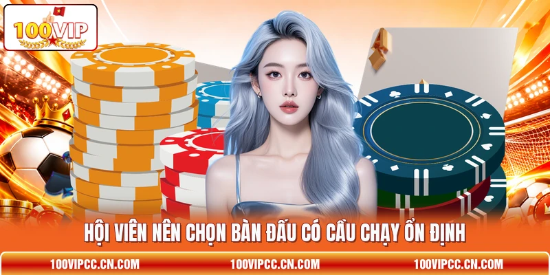 Hội viên nên chọn bàn đấu có cầu chạy ổn định