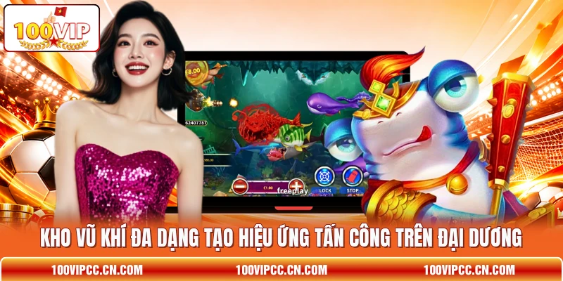 Kho vũ khí đa dạng tạo hiệu ứng tấn công trên đại dương Kho vũ khí đa dạng tạo hiệu ứng tấn công trên đại dương