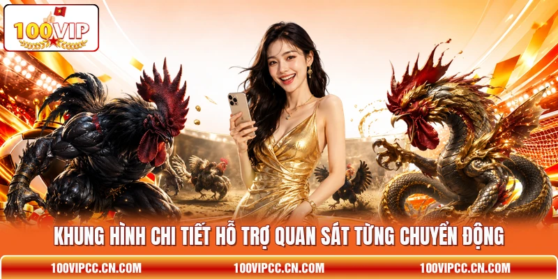 Khung hình chi tiết hỗ trợ quan sát từng chuyển động Khung hình chi tiết hỗ trợ quan sát từng chuyển động