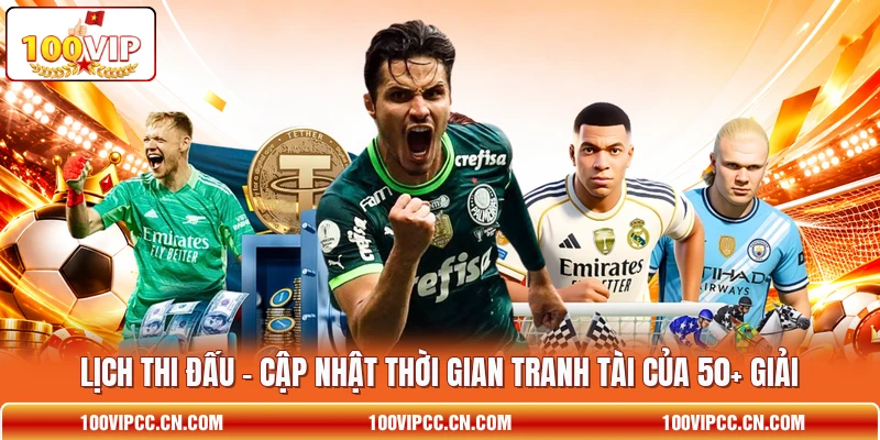 Lịch Thi Đấu - Cập Nhật Thời Gian Tranh Tài Của 50+ Giải