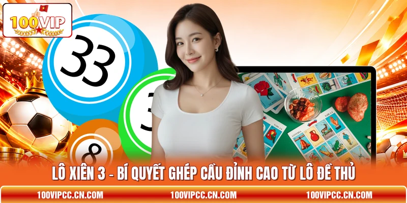 Lô Xiên 3 - Bí Quyết Ghép Cầu Đỉnh Cao Từ Lô Đề Thủ