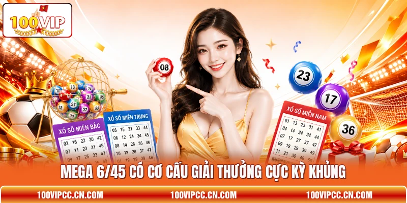Mega 6/45 có cơ cấu giải thưởng cực kỳ khủng Mega 6/45 có cơ cấu giải thưởng cực kỳ khủng