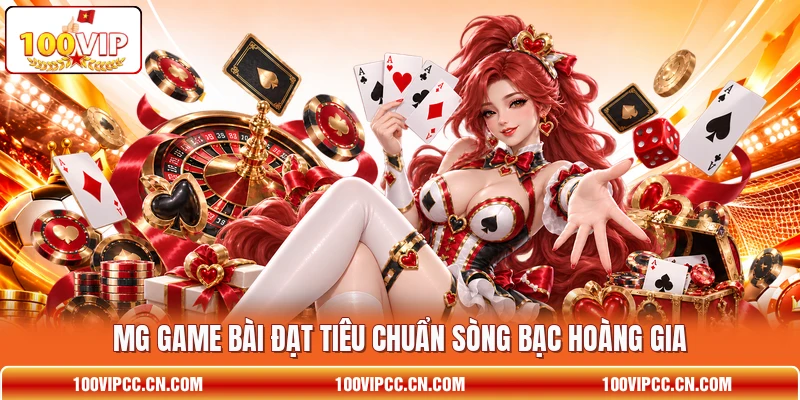 MG game bài đạt tiêu chuẩn sòng bạc hoàng gia MG game bài đạt tiêu chuẩn sòng bạc hoàng gia