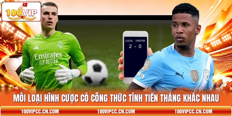 Mỗi loại hình cược có công thức tính tiền thắng khác nhau