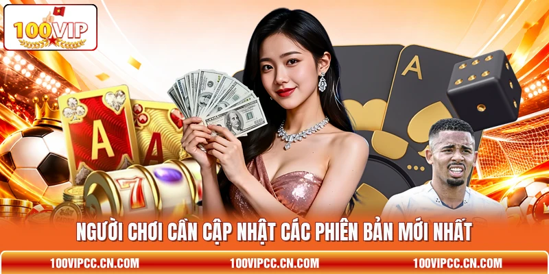 Người chơi cần cập nhật các phiên bản mới nhất