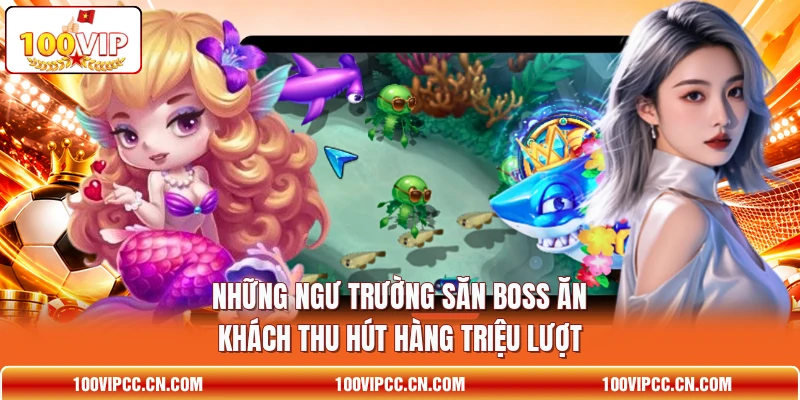 Những ngư trường săn Boss ăn khách thu hút hàng triệu lượt