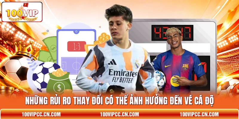 Những rủi ro thay đổi có thể ảnh hưởng đến vé cá độ