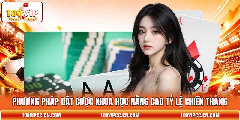 Phương pháp đặt cược khoa học nâng cao tỷ lệ chiến thắng