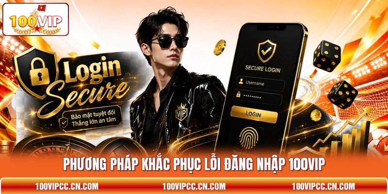 Phương pháp khắc phục lỗi đăng nhập 100VIP