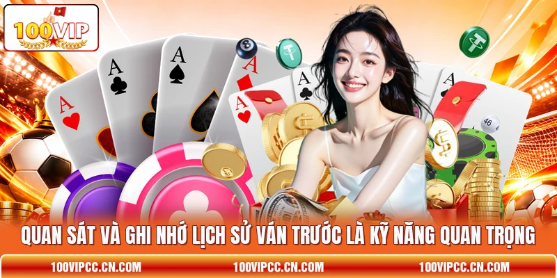 Quan sát và ghi nhớ lịch sử ván trước là kỹ năng quan trọng