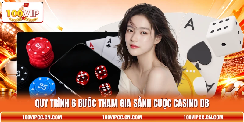 Quy trình 6 bước tham gia sảnh cược casino DB