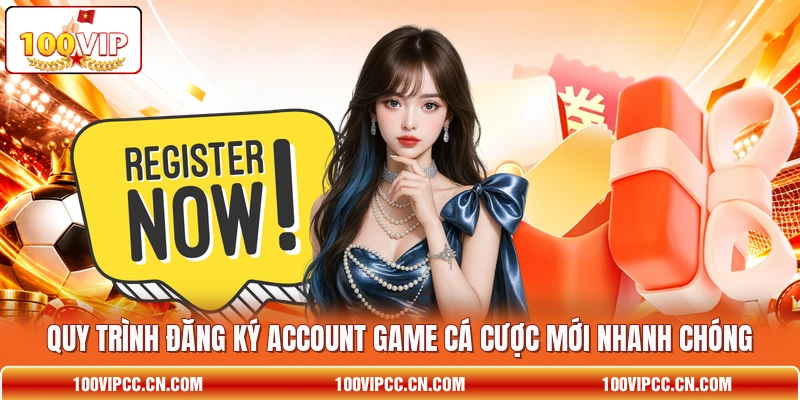 Quy trình đăng ký account game cá cược mới nhanh chóng