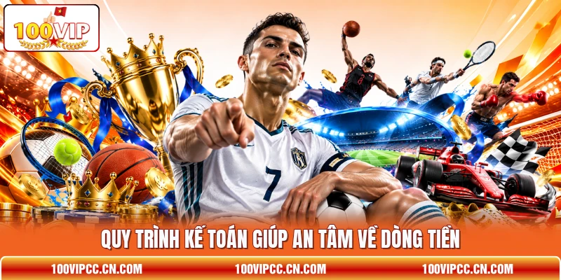 Quy trình kế toán giúp an tâm về dòng tiền Quy trình kế toán giúp an tâm về dòng tiền
