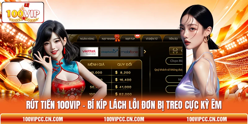 Rút Tiền 100VIP - Bí Kíp Lách Lỗi Đơn Bị Treo Cực Kỳ Êm
