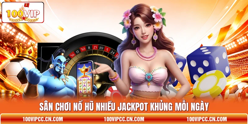 Sân chơi nổ hũ nhiều jackpot khủng mỗi ngày