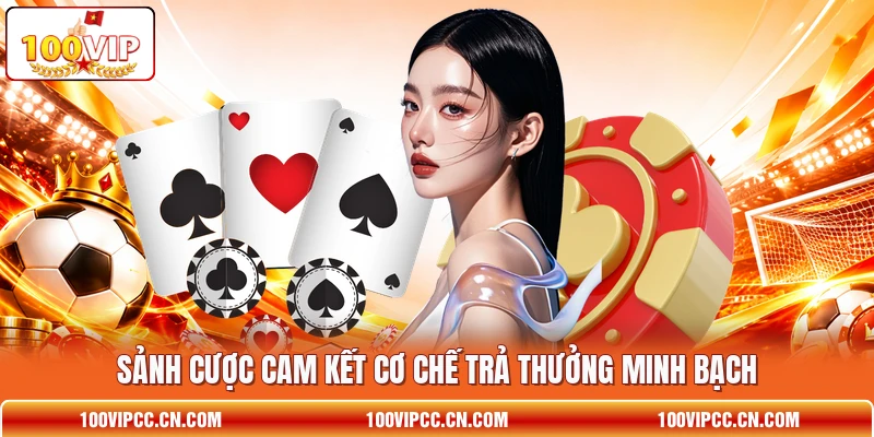 Sảnh cược cam kết cơ chế trả thưởng minh bạch