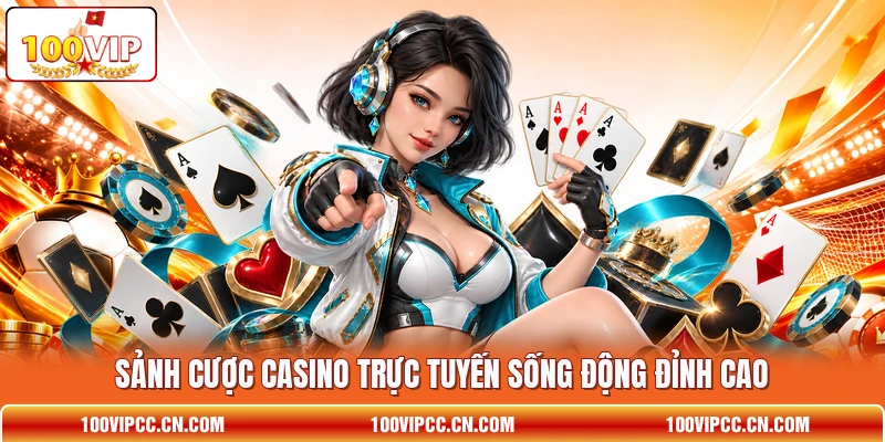 Sảnh cược casino trực tuyến sống động đỉnh cao