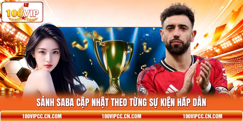 Sảnh Saba cập nhật theo từng sự kiện hấp dẫn Sảnh Saba cập nhật theo từng sự kiện hấp dẫn