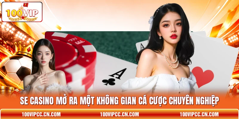 SE casino mở ra một không gian cá cược chuyên nghiệp