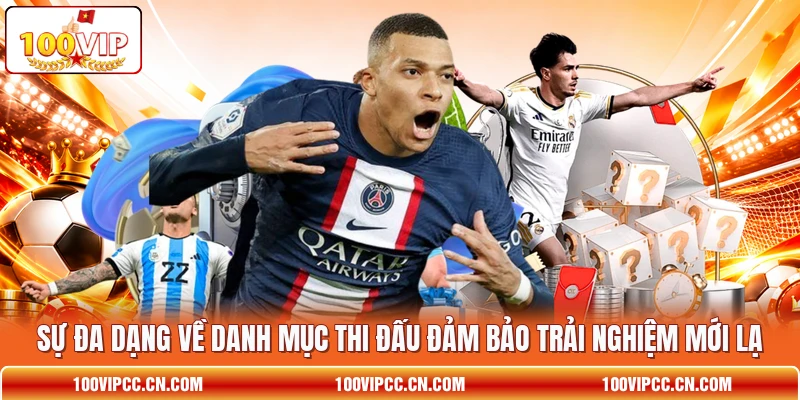 Sự đa dạng về danh mục thi đấu đảm bảo trải nghiệm mới lạ