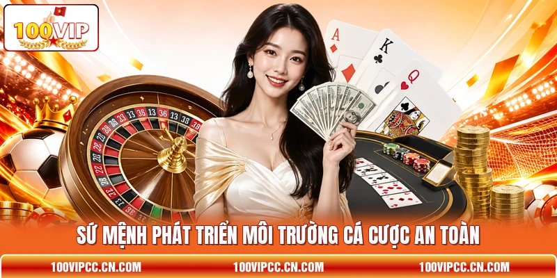 Sứ mệnh phát triển môi trường cá cược an toàn
