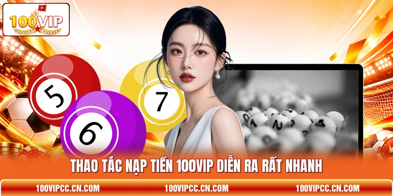 Thao tác nạp tiền 100VIP  diễn ra rất nhanh