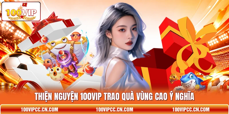 Thiện nguyện 100VIP trao quà vùng cao ý nghĩa