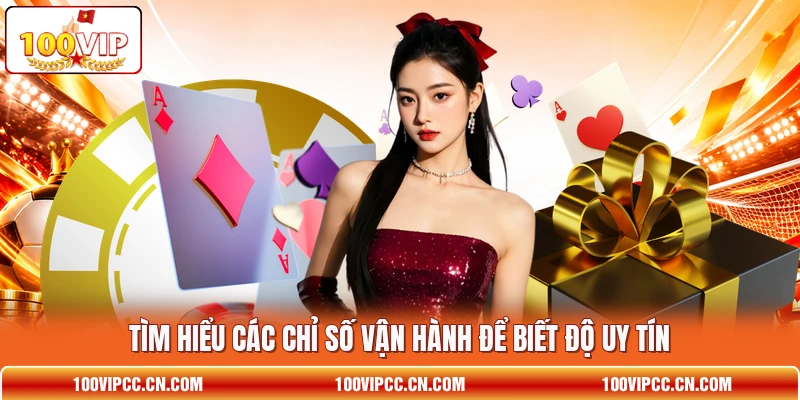 Tìm hiểu các chỉ số vận hành để biết độ uy tín