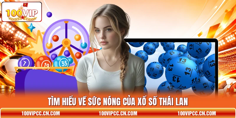 Tìm hiểu về sức nóng của xổ số Thái Lan