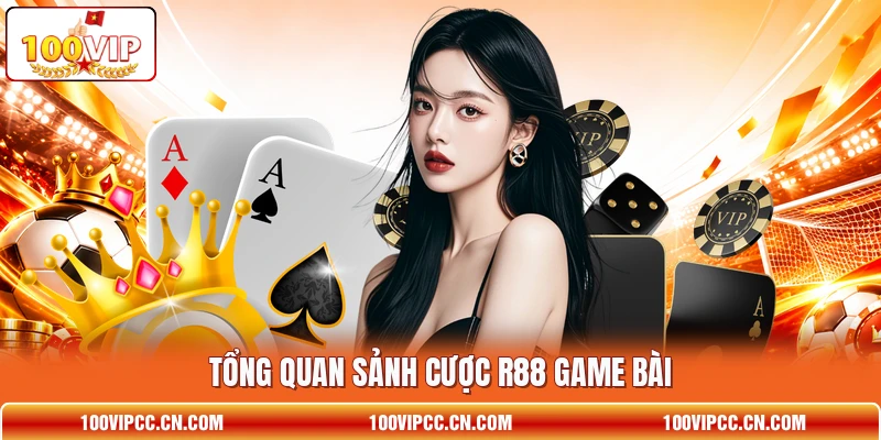Tổng quan sảnh cược R88 game bài