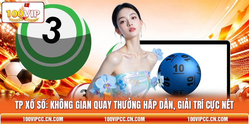 TP Xổ Số: Không Gian Quay Thưởng Hấp Dẫn, Giải Trí Cực Nét